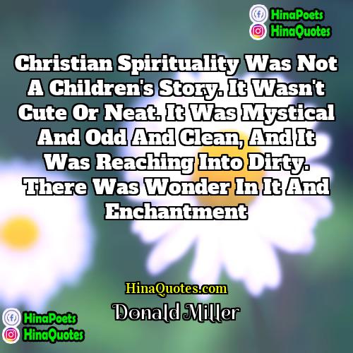 Donald Miller Quotes | Christian spirituality was not a children's story.
