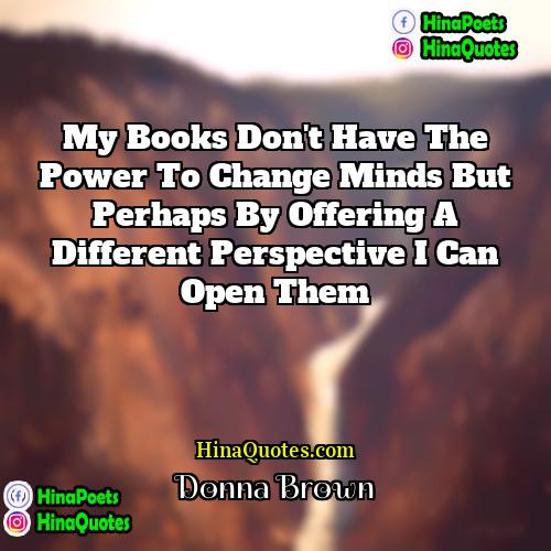 Donna Brown Quotes | My books don