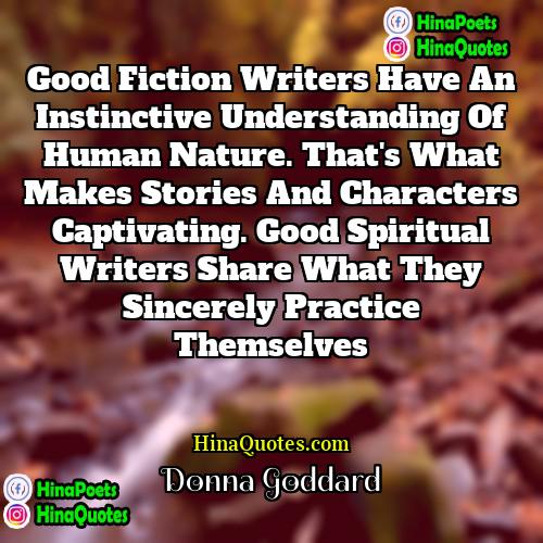 Donna Goddard Quotes | Good fiction writers have an instinctive understanding