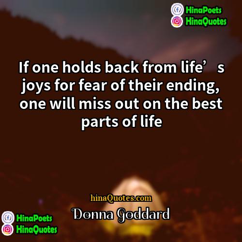Donna Goddard Quotes | If one holds back from life’s joys