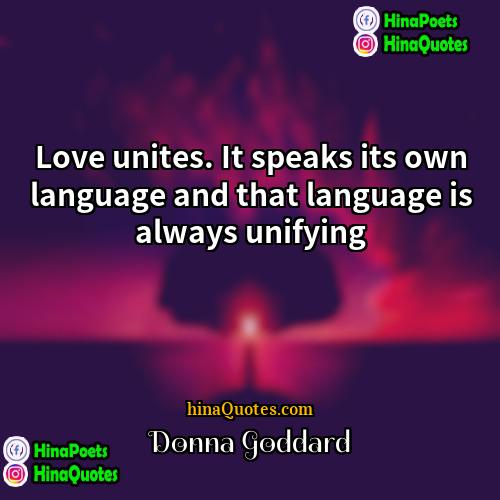 Donna Goddard Quotes | Love unites. It speaks its own language