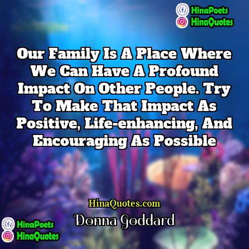 Donna Goddard Quotes | Our family is a place where we
