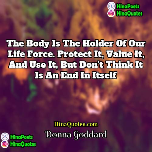 Donna Goddard Quotes | The body is the holder of our