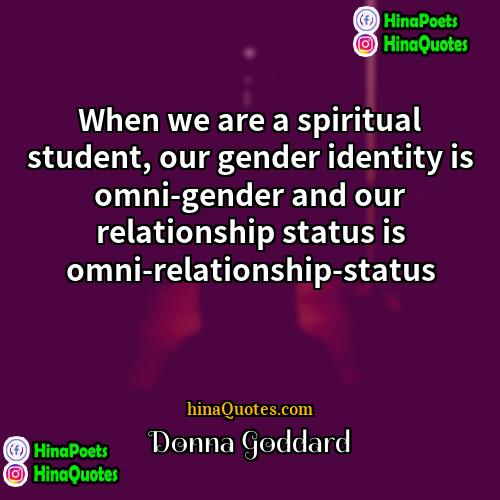 Donna Goddard Quotes | When we are a spiritual student, our