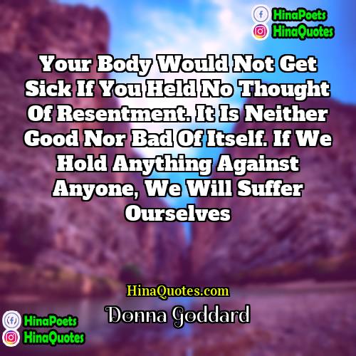 Donna Goddard Quotes | Your body would not get sick if