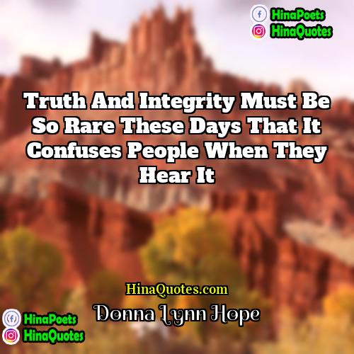 Donna Lynn Hope Quotes | Truth and integrity must be so rare