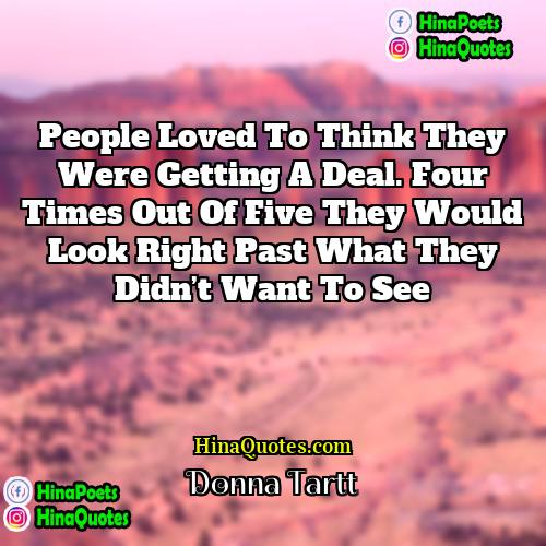 Donna Tartt Quotes | People loved to think they were getting
