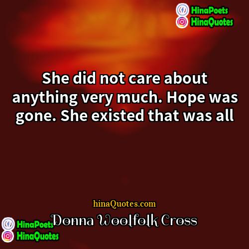 Donna Woolfolk Cross Quotes | She did not care about anything very