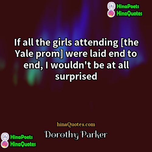 Dorothy Parker Quotes | If all the girls attending [the Yale