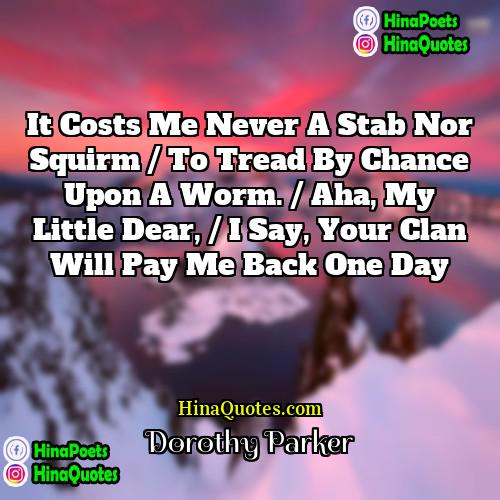 Dorothy Parker Quotes | It costs me never a stab nor