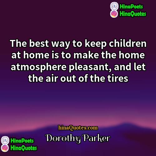 Dorothy Parker Quotes | The best way to keep children at