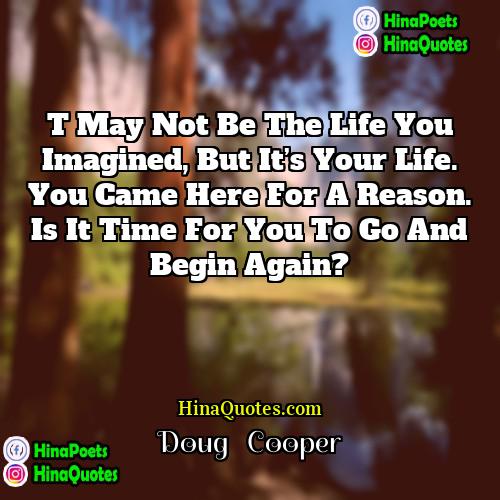 Doug   Cooper Quotes | t may not be the life you