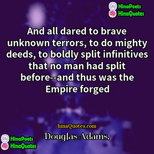 Douglas Adams Quotes | And all dared to brave unknown terrors,