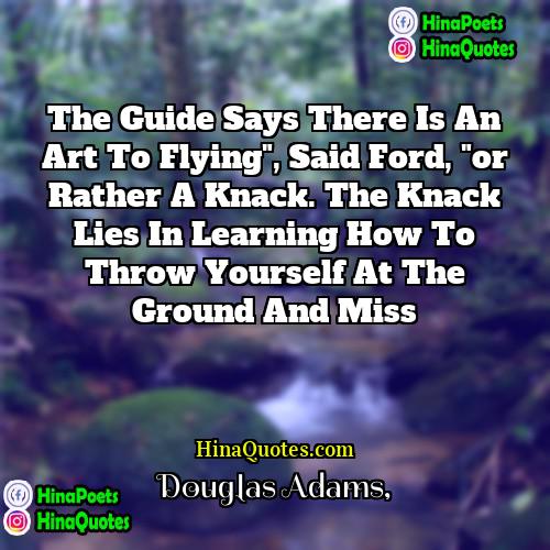 Douglas Adams Quotes | The Guide says there is an art