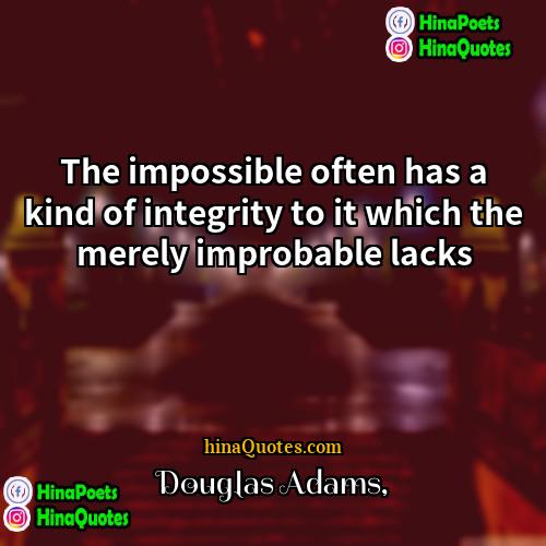 Douglas Adams Quotes | The impossible often has a kind of
