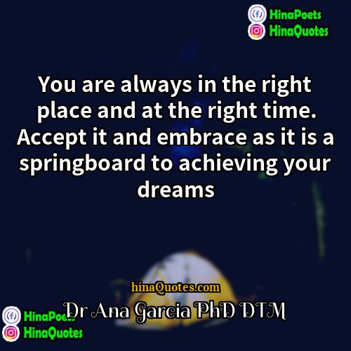 Dr Ana Garcia PhD DTM Quotes | You are always in the right place