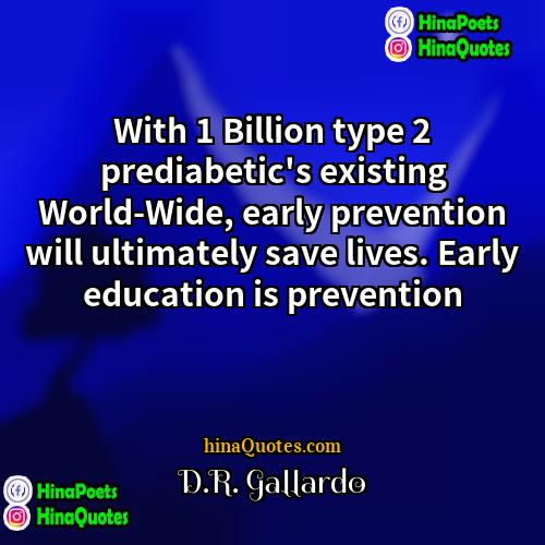 DR Gallardo Quotes | With 1 Billion type 2 prediabetic's existing
