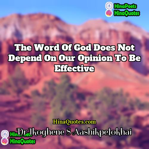 Dr Ikoghene S Aashikpelokhai Quotes | The word of God does not depend