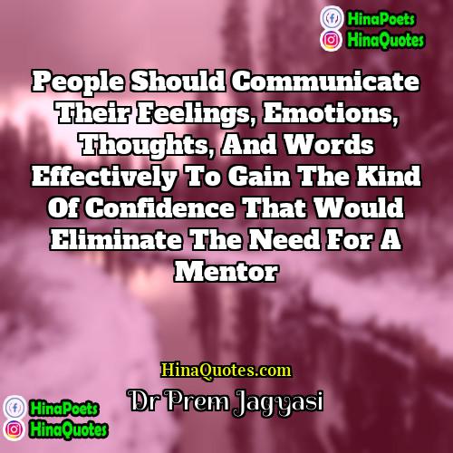 Dr Prem Jagyasi Quotes | People should communicate their feelings, emotions, thoughts,