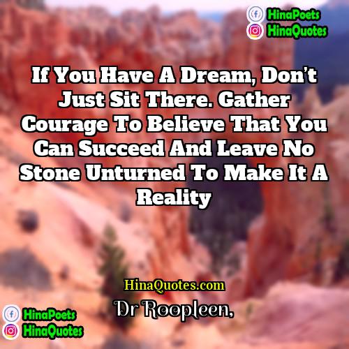 Dr Roopleen Quotes | If you have a dream, don’t just