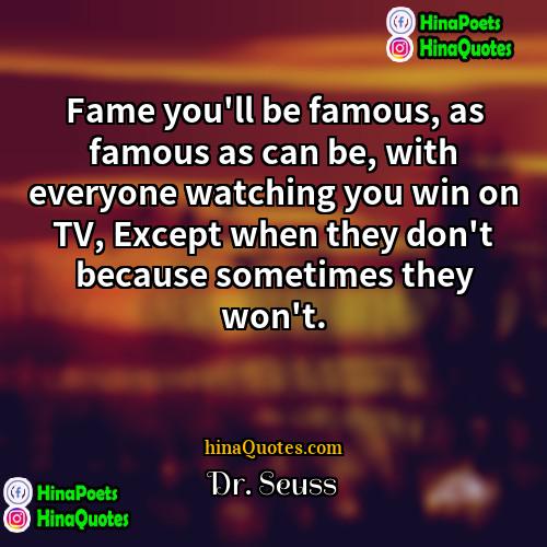 Dr Seuss Quotes | Fame you'll be famous, as famous as