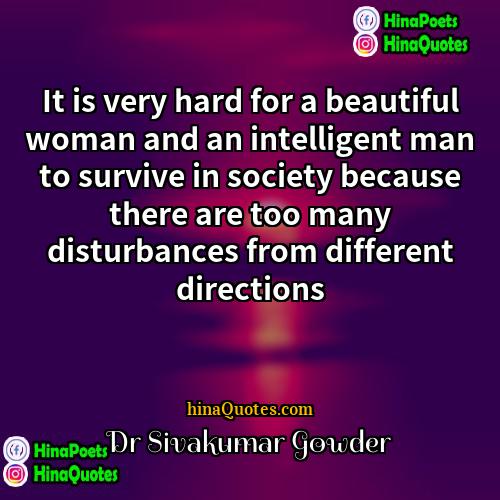 Dr Sivakumar Gowder Quotes | It is very hard for a beautiful