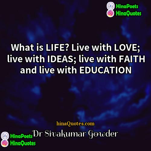 Dr Sivakumar Gowder Quotes | What is LIFE? Live with LOVE; live