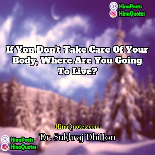 Dr Sukhraj Dhillon Quotes | If you don't take care of your