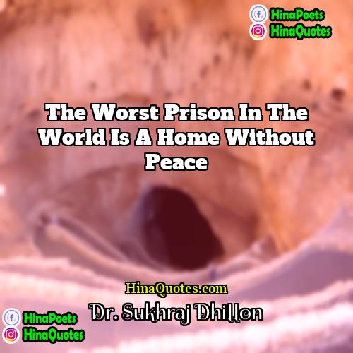 Dr Sukhraj Dhillon Quotes | The worst prison in the world is