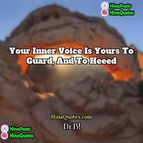DrB! Quotes | Your inner voice is yours to guard,