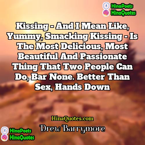 Drew Barrymore Quotes | Kissing - and I mean like, yummy,