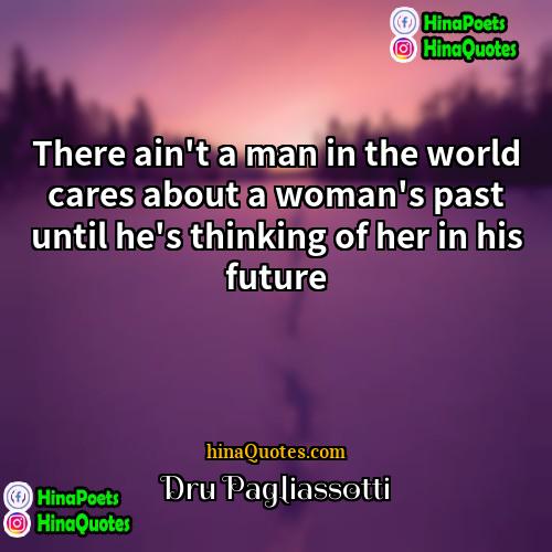 Dru Pagliassotti Quotes | There ain't a man in the world