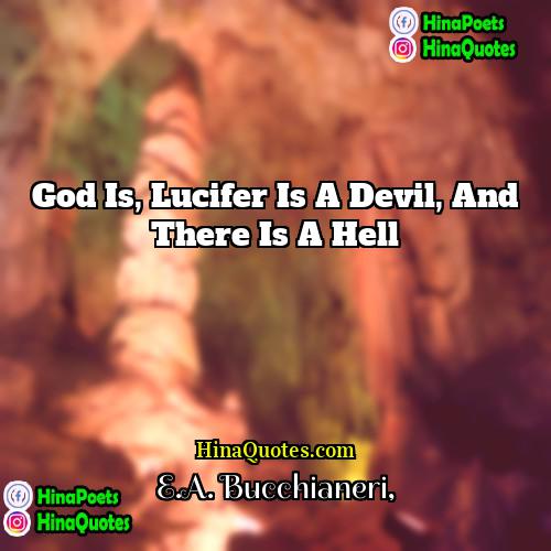 EA Bucchianeri Quotes | God Is, Lucifer is a devil, and