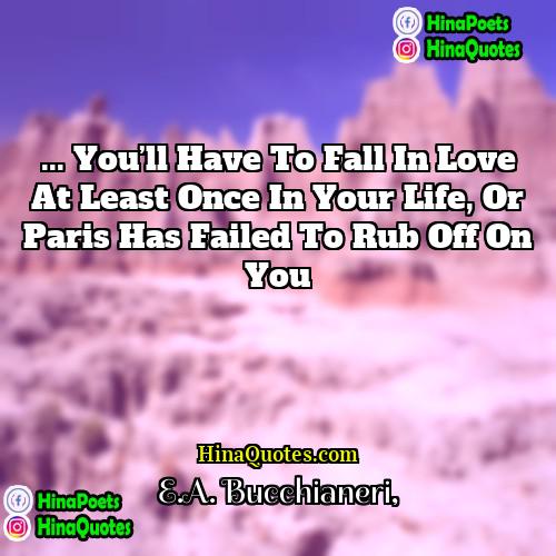EA Bucchianeri Quotes | ... you’ll have to fall in love