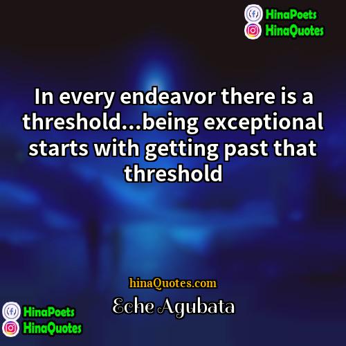 Eche Agubata Quotes | In every endeavor there is a threshold...being