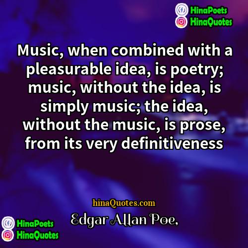 Edgar Allan Poe Quotes | Music, when combined with a pleasurable idea,