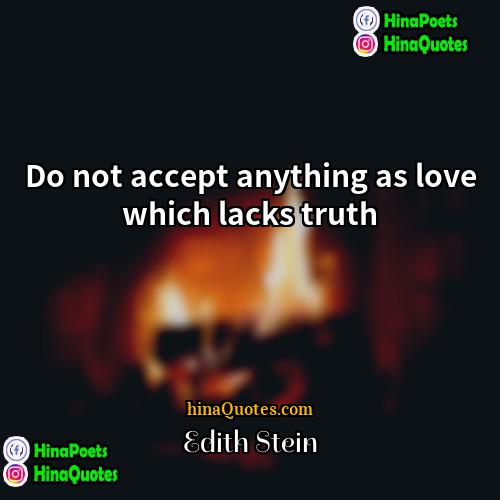 Edith Stein Quotes | Do not accept anything as love which
