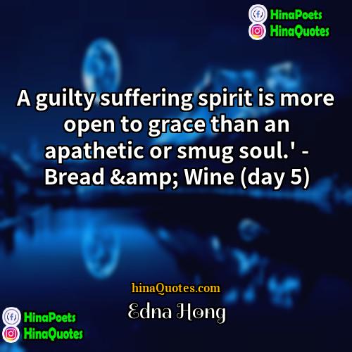 Edna Hong Quotes | A guilty suffering spirit is more open