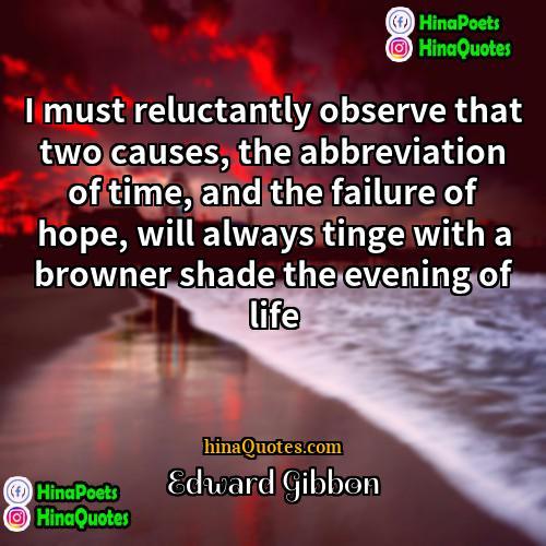 Edward Gibbon Quotes | I must reluctantly observe that two causes,