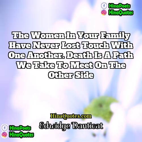 Edwidge Danticat Quotes | The women in your family have never