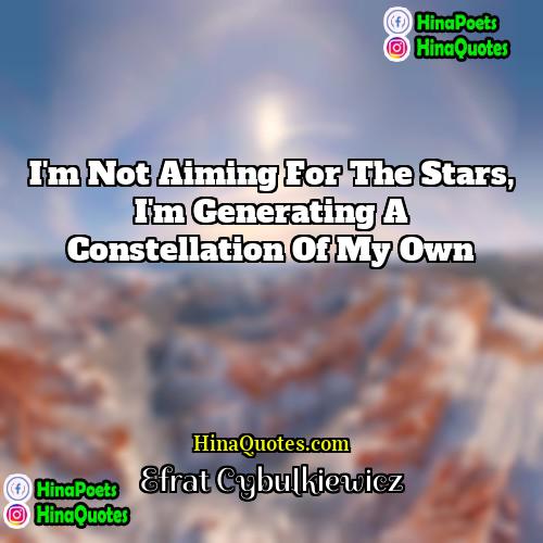 Efrat Cybulkiewicz Quotes | I'm not aiming for the stars, I'm