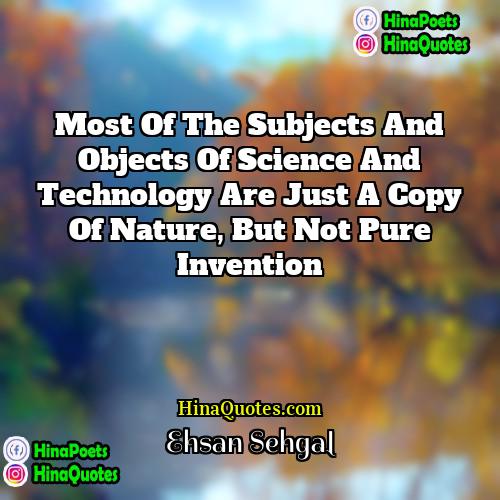 Ehsan Sehgal Quotes | Most of the subjects and objects of
