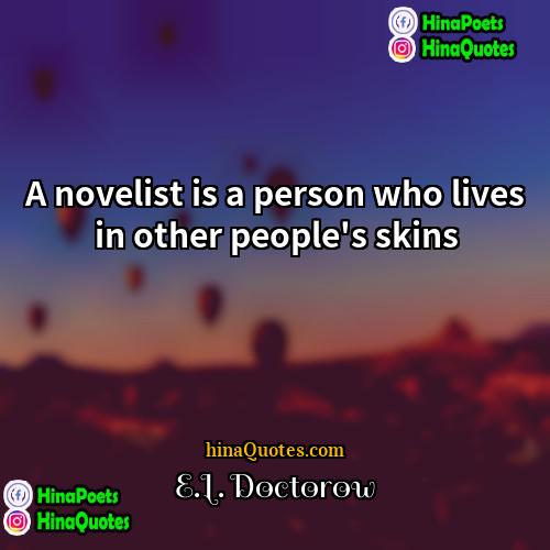EL Doctorow Quotes | A novelist is a person who lives