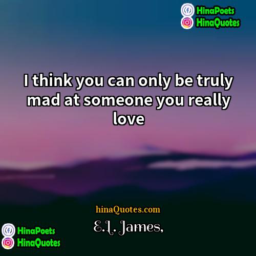 EL James Quotes | I think you can only be truly