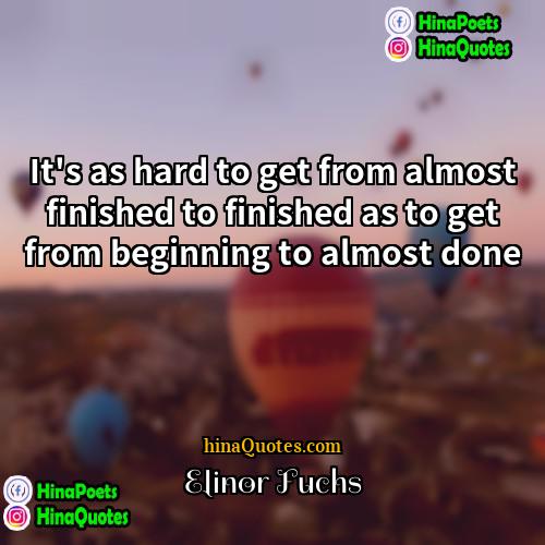 Elinor Fuchs Quotes | It's as hard to get from almost