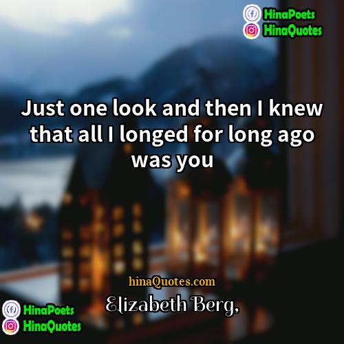 Elizabeth Berg Quotes | Just one look and then I knew