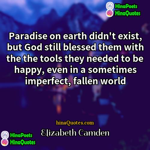 Elizabeth Camden Quotes | Paradise on earth didn't exist, but God
