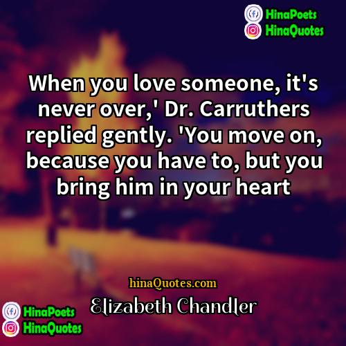 Elizabeth Chandler Quotes | When you love someone, it's never over,'