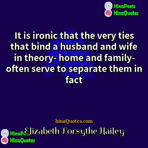 Elizabeth Forsythe Hailey Quotes | It is ironic that the very ties