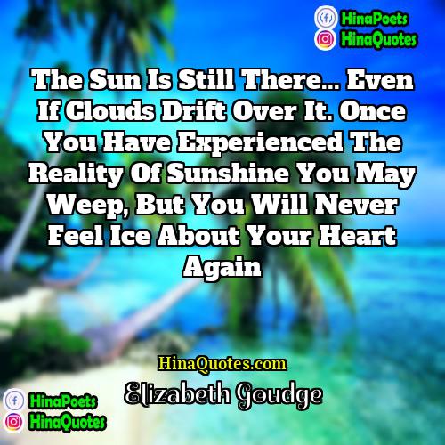 Elizabeth Goudge Quotes | The sun is still there... even if